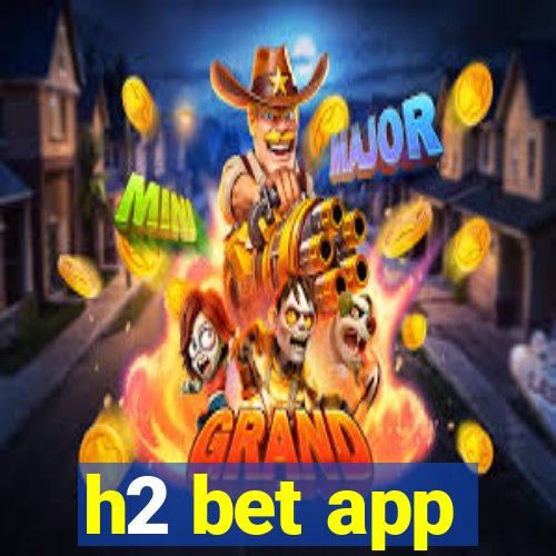 h2 bet app